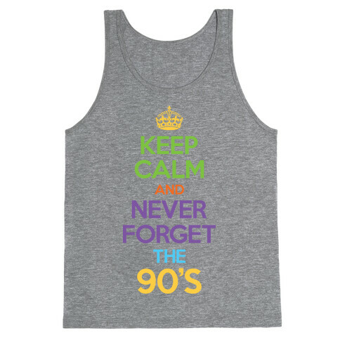 Keep Calm And Never Forget The 90's Tank Top