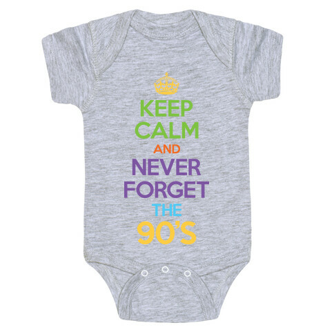 Keep Calm And Never Forget The 90's Baby One-Piece
