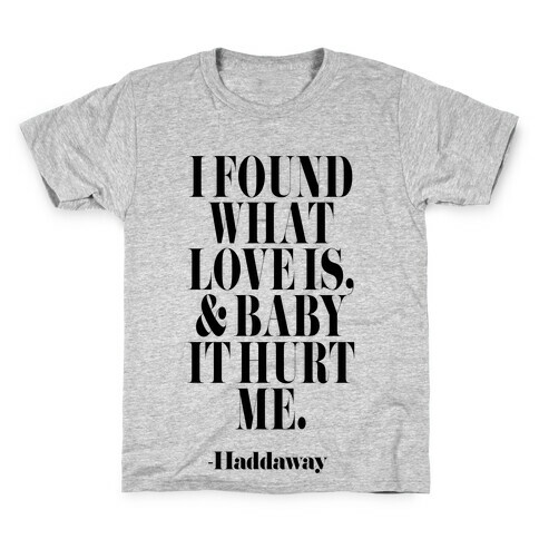 I Found Out What Love Is And It Hurt Me Kids T-Shirt