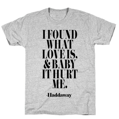 I Found Out What Love Is And It Hurt Me T-Shirt