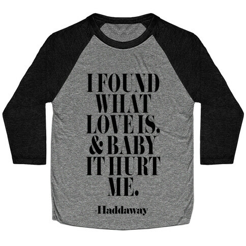 I Found Out What Love Is And It Hurt Me Baseball Tee