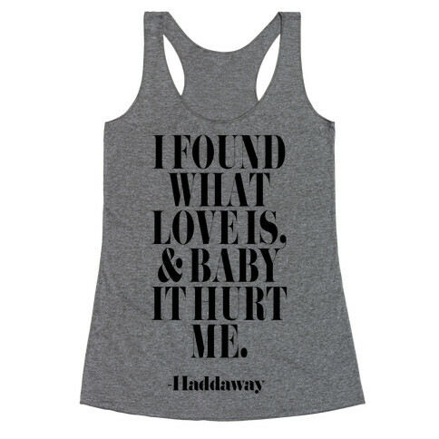 I Found Out What Love Is And It Hurt Me Racerback Tank Top