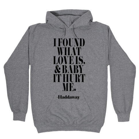 I Found Out What Love Is And It Hurt Me Hooded Sweatshirt