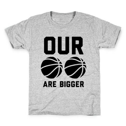 Our Basketballs Are Bigger Kids T-Shirt