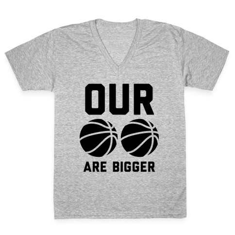 Our Basketballs Are Bigger V-Neck Tee Shirt