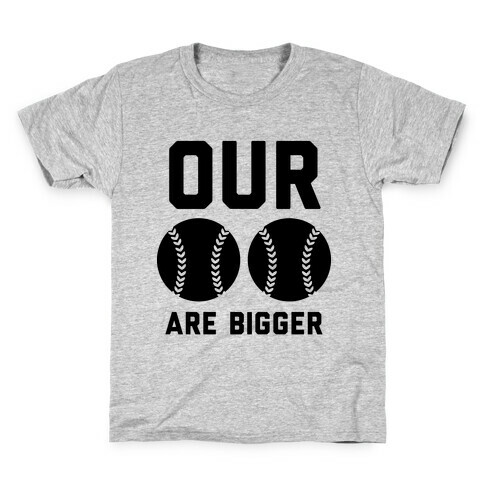 Our Softballs Are Bigger Kids T-Shirt