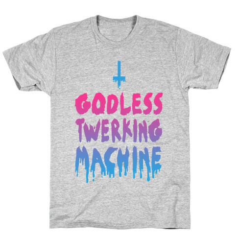 Godless Twerking Machine  T-Shirt