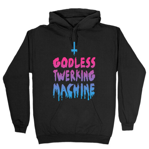 Godless Twerking Machine  Hooded Sweatshirt