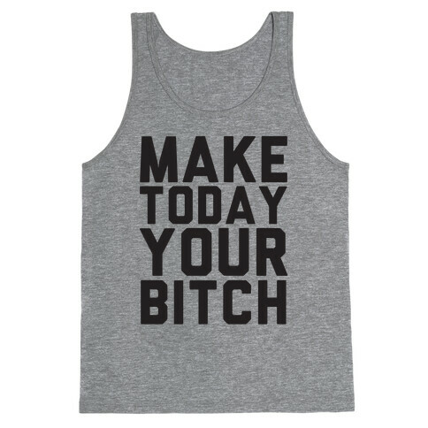Make Today Your Bitch Tank Top