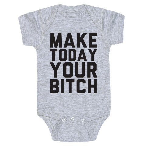 Make Today Your Bitch Baby One-Piece