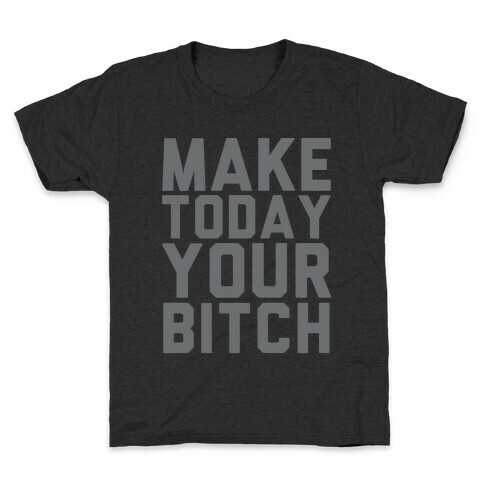 Make Today Your Bitch Kids T-Shirt