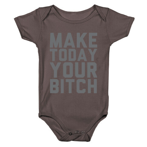 Make Today Your Bitch Baby One-Piece