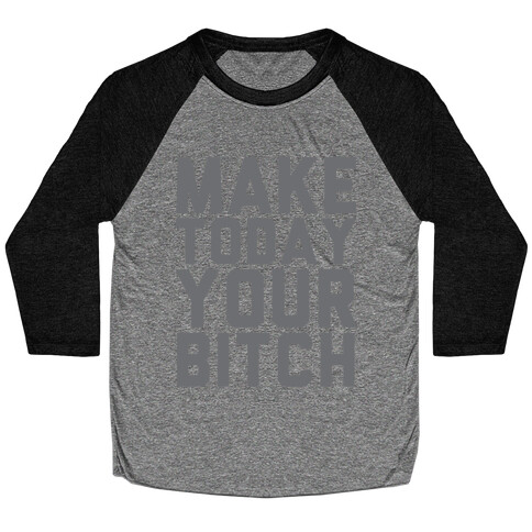 Make Today Your Bitch Baseball Tee