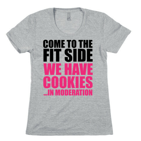 Come to the Fit Side Womens T-Shirt