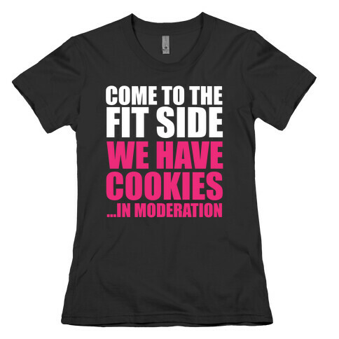 Come to the Fit Side Womens T-Shirt