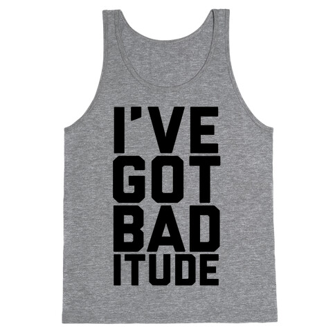 I've Got Bad-itude Tank Top