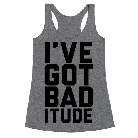 I've Got Bad-itude Racerback Tank Top