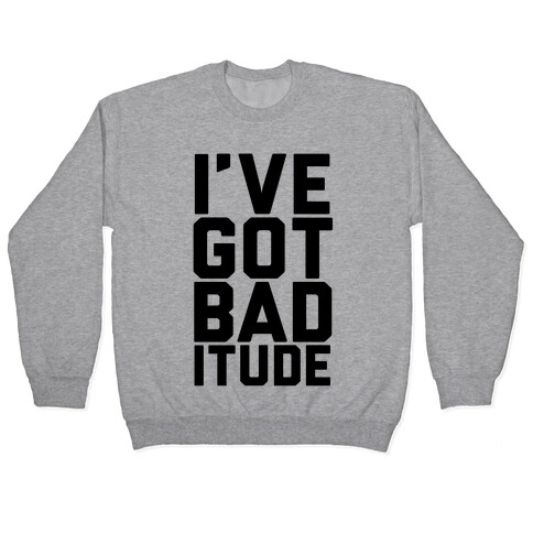 I've Got Bad-itude Pullover