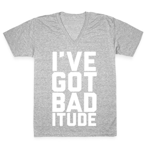 I've Got Bad-itude V-Neck Tee Shirt