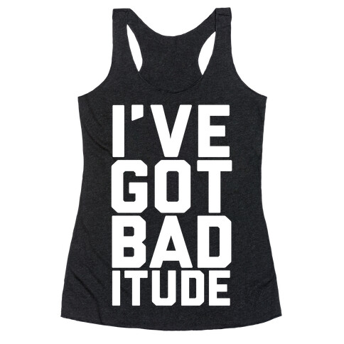 I've Got Bad-itude Racerback Tank Top