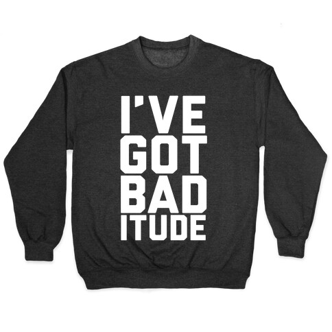 I've Got Bad-itude Pullover