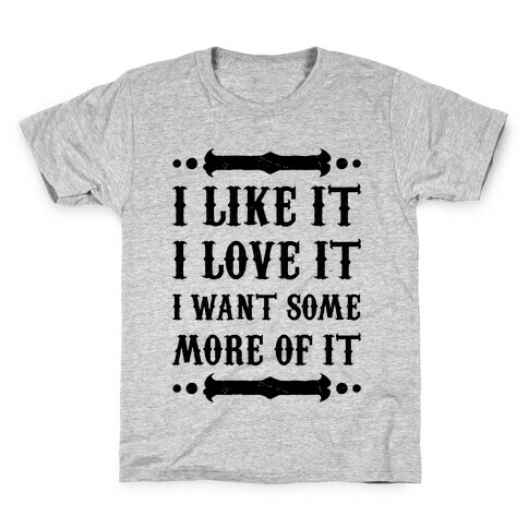 I Like It I Love It Kids T-Shirt