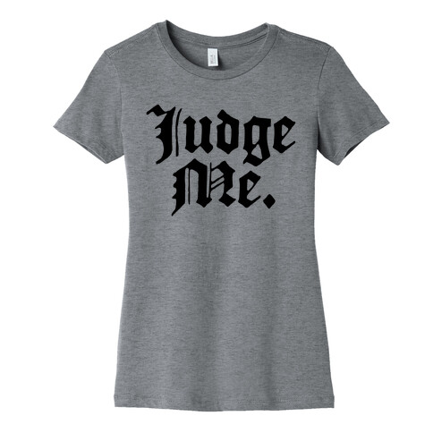 Judge Me Womens T-Shirt