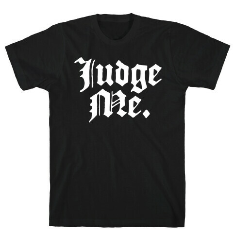 Judge Me T-Shirt