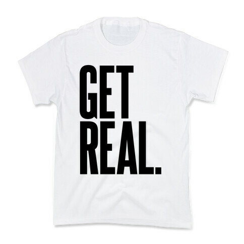 Get Real Kids T-Shirt