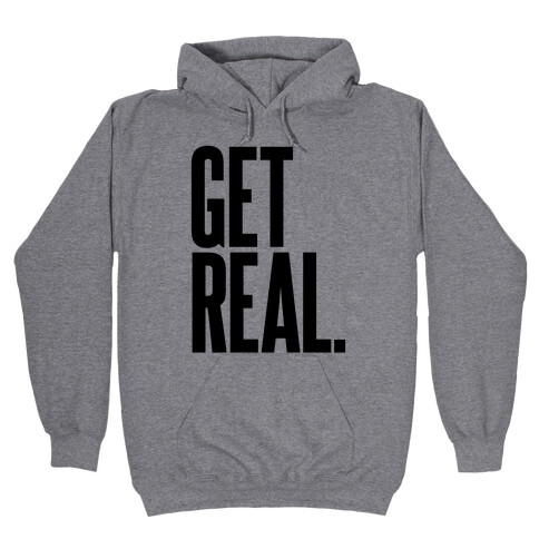 Get Real Hooded Sweatshirt