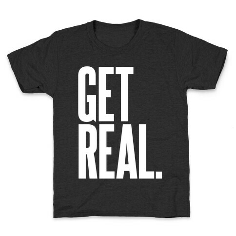 Get Real Kids T-Shirt