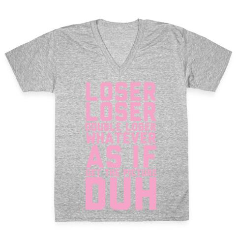 Loser Loser Double Loser Whatever As If Get the Picture Duh V-Neck Tee Shirt