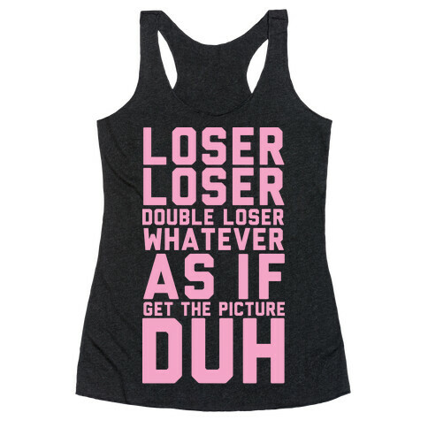 Loser Loser Double Loser Whatever As If Get the Picture Duh Racerback Tank Top