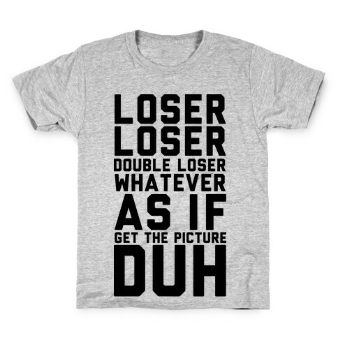 Loser Double Loser Whatever As If Get the Picture Duh Kids T-Shirt