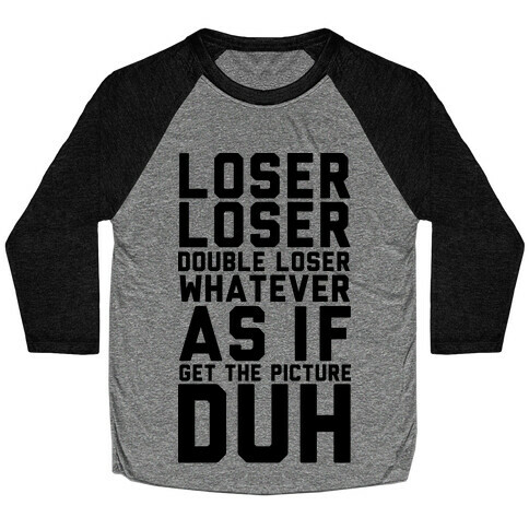 Loser Double Loser Whatever As If Get the Picture Duh Baseball Tee