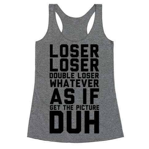 Loser Double Loser Whatever As If Get the Picture Duh Racerback Tank Top