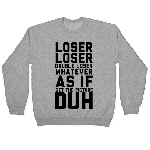 Loser Double Loser Whatever As If Get the Picture Duh Pullover