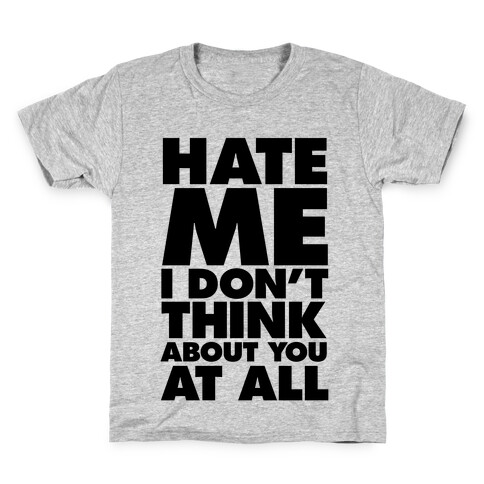 Hate Me, I Don't Think About You At All Kids T-Shirt
