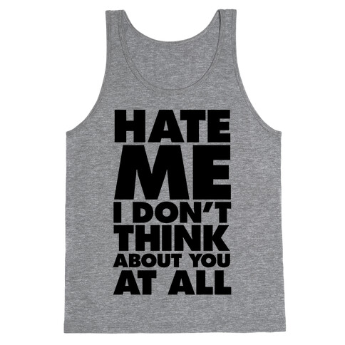 Hate Me, I Don't Think About You At All Tank Top