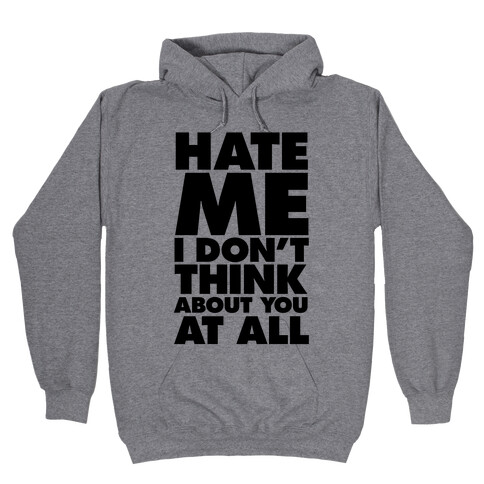 Hate Me, I Don't Think About You At All Hooded Sweatshirt