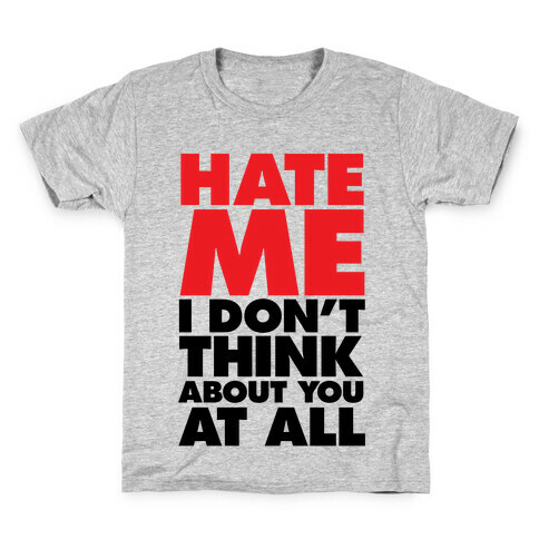 Hate Me, I Don't Think About You At All Kids T-Shirt