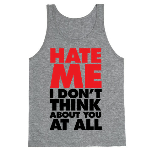 Hate Me, I Don't Think About You At All Tank Top
