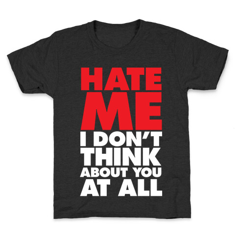 Hate Me, I Don't Think About You At All Kids T-Shirt