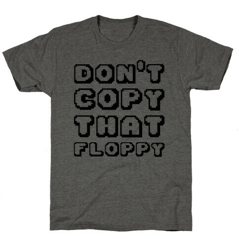 Don't Copy That Floppy T-Shirt