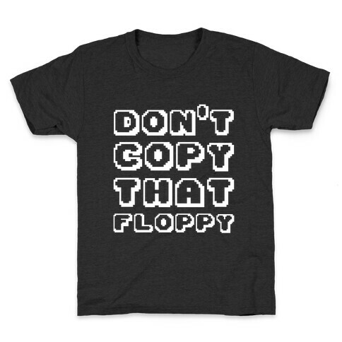 Don't Copy That Floppy Kids T-Shirt