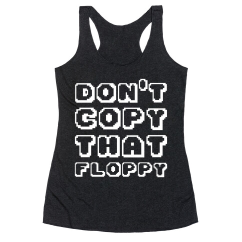 Don't Copy That Floppy Racerback Tank Top