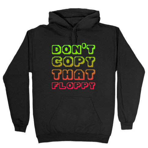 Don't Copy That Floppy Hooded Sweatshirt