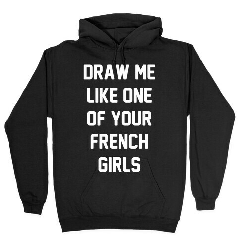 Draw Me Like One of Your French Girls Hooded Sweatshirt
