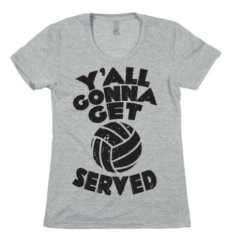 Y'all Gonna Get Served  Womens T-Shirt