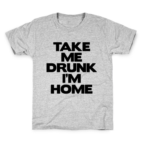 Take Me Drunk I'm Home Kids T-Shirt